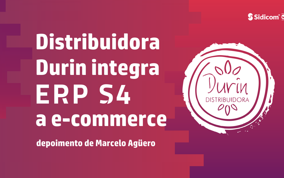 Distribuidora Durin integra ERP Sidicom ao e-commerce e melhora controles gerenciais